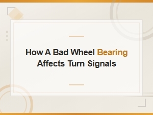 How a Bad Wheel Bearing Can Affect Your Turn Signals