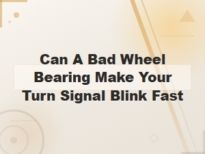 Can a Bad Wheel Bearing Make Your Turn Signal Blink Fast?