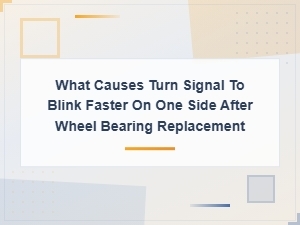 Turn Signal Blinking Fast on One Side After Wheel Bearing Replacement: Causes and Fixes