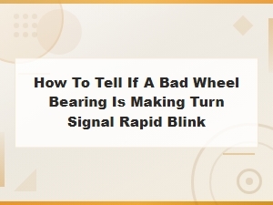 Can a Bad Wheel Bearing Cause Rapid Turn Signal Blinking?