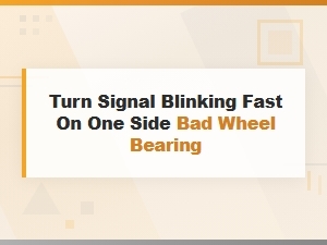 Turn Signal Blinking Fast on One Side: Can a Bad Wheel Bearing Cause Hyper-Flash?