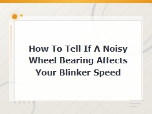 Can a Noisy Wheel Bearing Affect Your Turn Signal Blinker Speed?